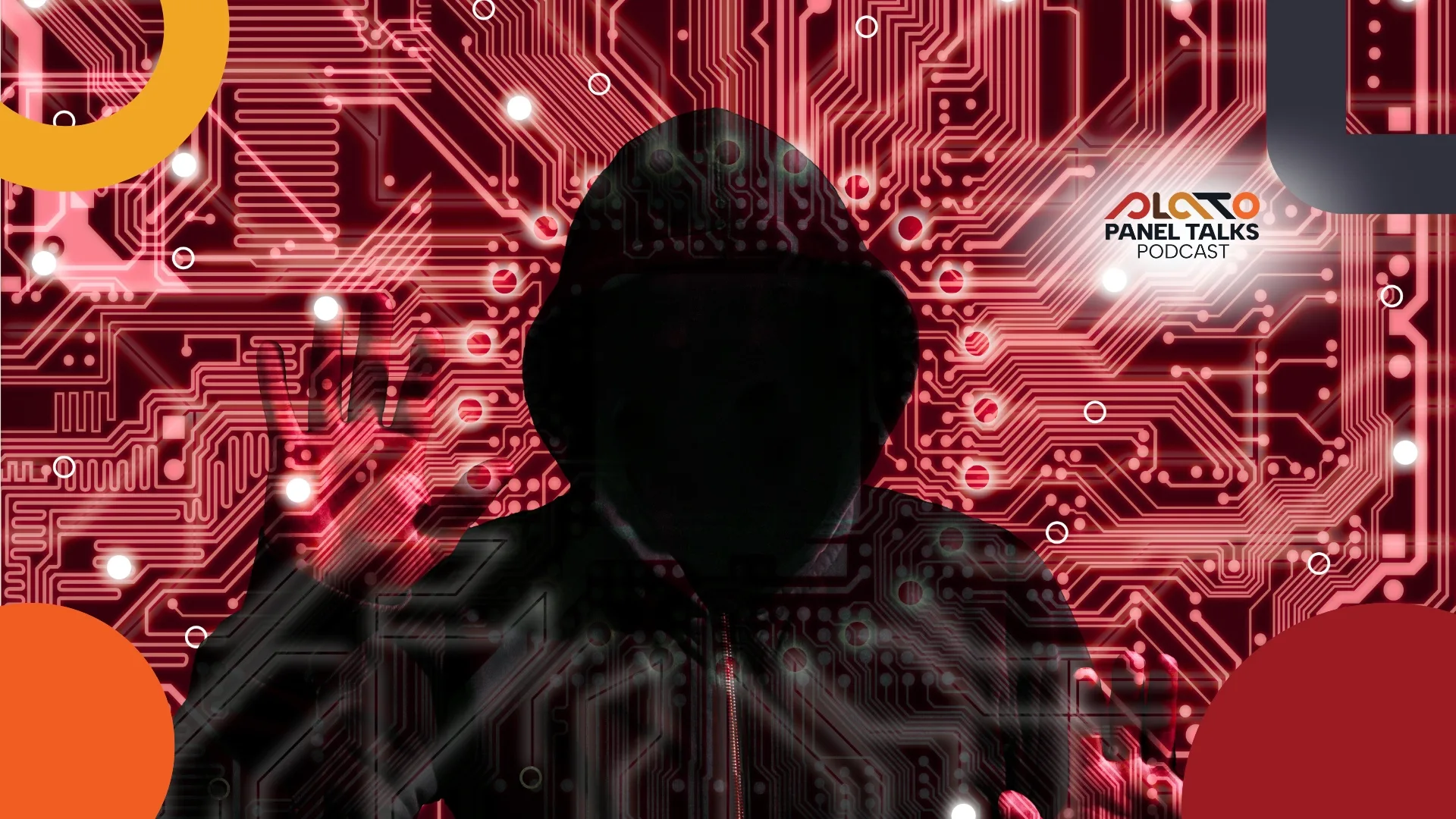 A dark, hooded figure stands against a glowing red circuit board pattern, representing cybersecurity and hacking. The PLATO Panel Talks Podcast logo appears in the upper right corner.